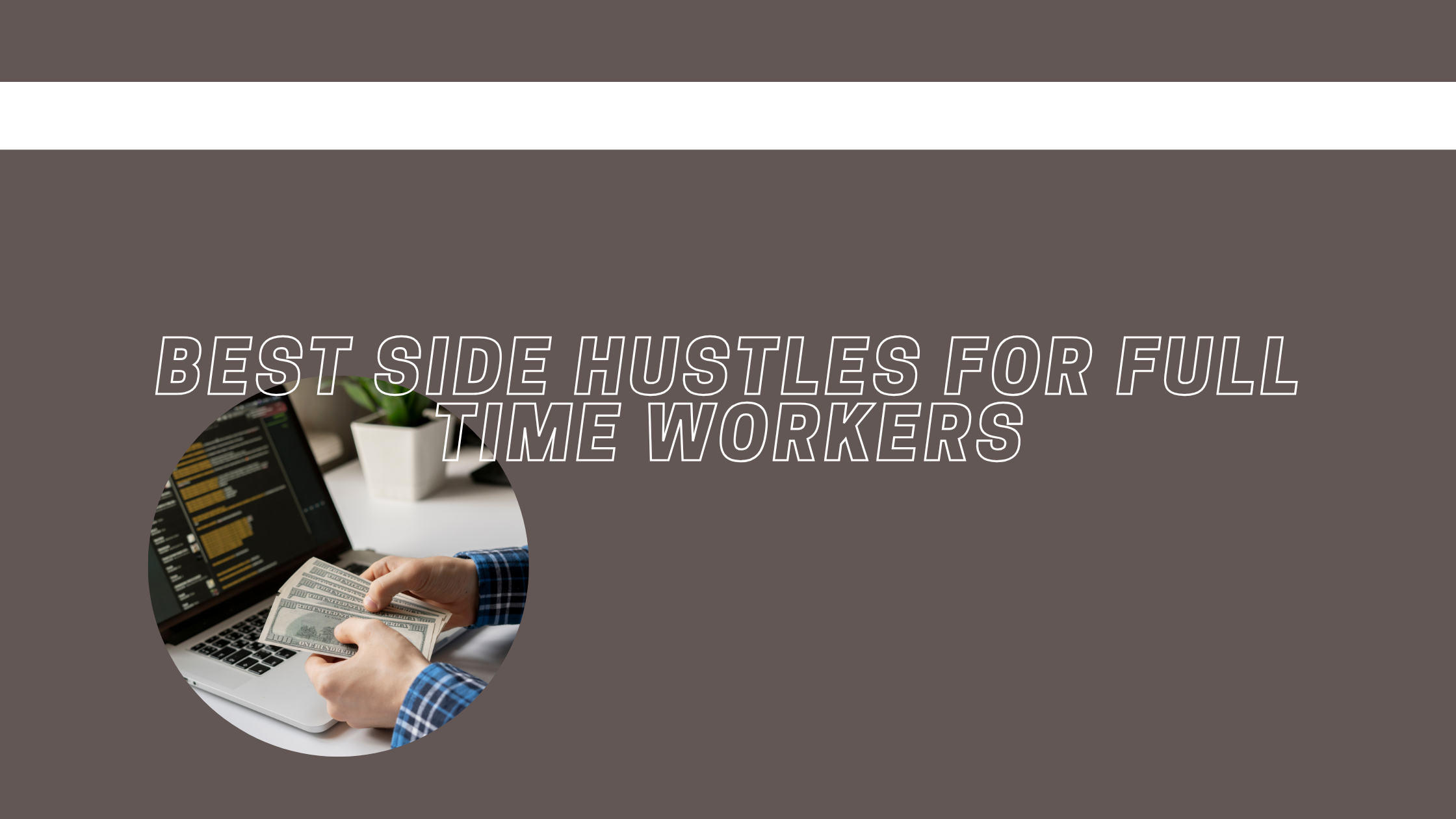 Best Side Hustles for Full Time Workers
